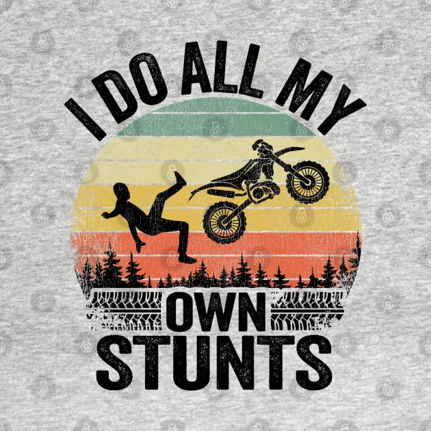 I Do All My Own Stunts Funny Motocross by Kuehni